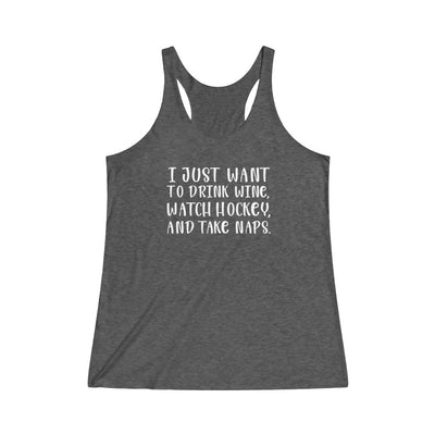 "I Just Want To Drink Wine And Watch Hockey" Women's Tri-Blend Racerback Tank Top