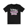 "Icing Isn't Just For Cupcakes" Unisex Jersey Tee