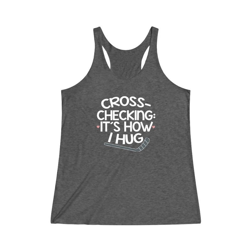 "Cross-checking: It's How I Hug" Women's Tri-Blend Racerback Tank Top