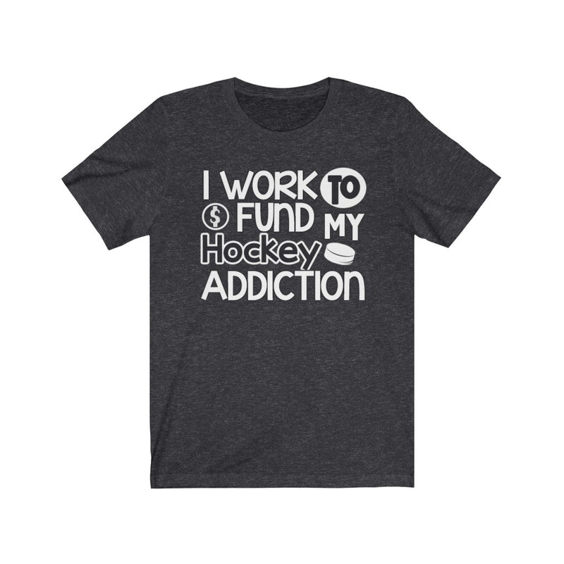 "I Work To Fund My Hockey Addiction" Unisex Jersey Tee